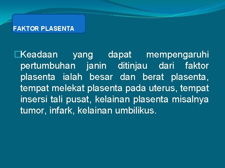 FAKTOR PLASENTA �Keadaan yang dapat mempengaruhi pertumbuhan janin ditinjau dari faktor plasenta ialah besar