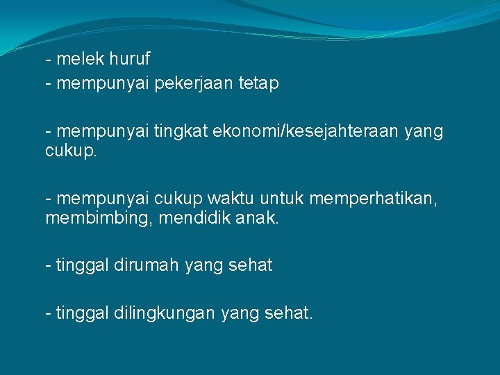 - melek huruf - mempunyai pekerjaan tetap - mempunyai tingkat ekonomi/kesejahteraan yang cukup. -