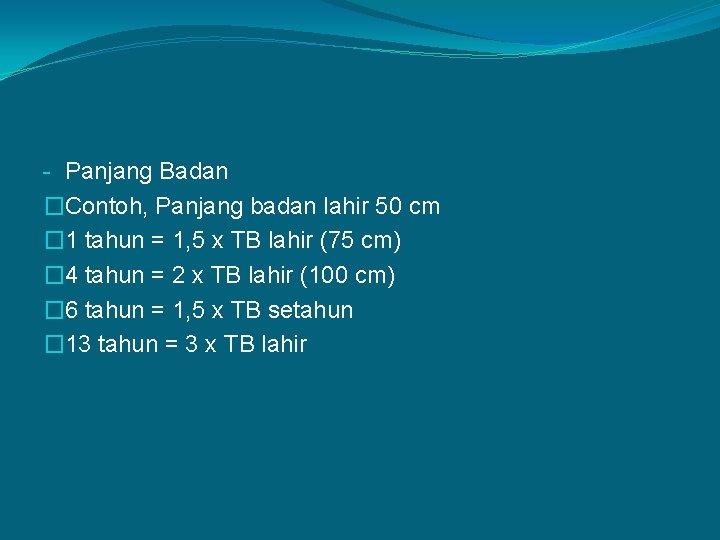 - Panjang Badan �Contoh, Panjang badan lahir 50 cm � 1 tahun = 1,