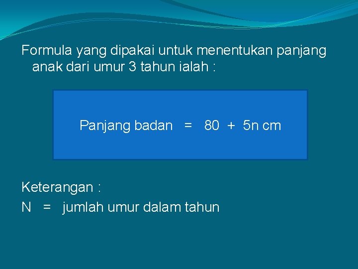 Formula yang dipakai untuk menentukan panjang anak dari umur 3 tahun ialah : Panjang