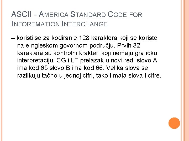 ASCII - AMERICA STANDARD CODE FOR INFOREMATION INTERCHANGE – koristi se za kodiranje 128