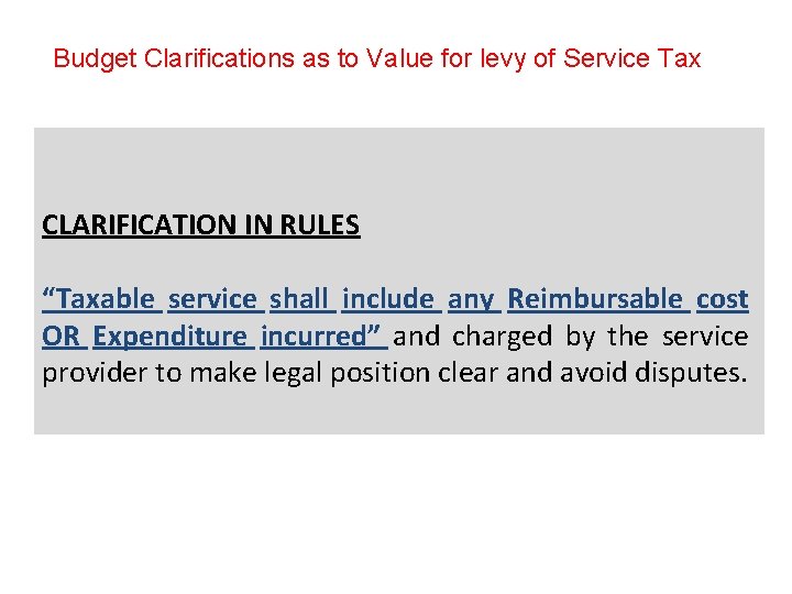 Budget Clarifications as to Value for levy of Service Tax CLARIFICATION IN RULES “Taxable