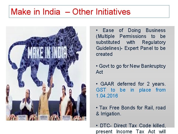 Make in India – Other Initiatives • Ease of Doing Business (Multiple Permissions to