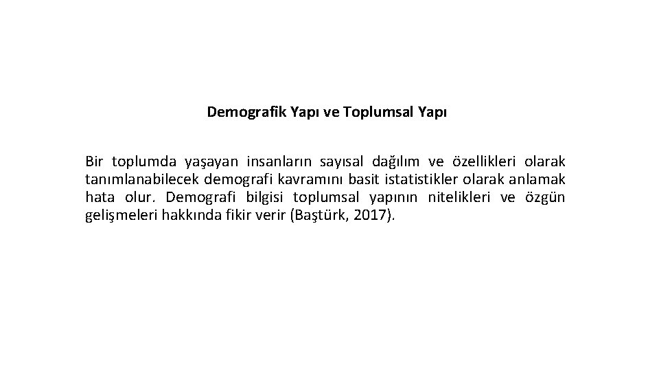 Demografik Yapı ve Toplumsal Yapı Bir toplumda yaşayan insanların sayısal dağılım ve özellikleri olarak