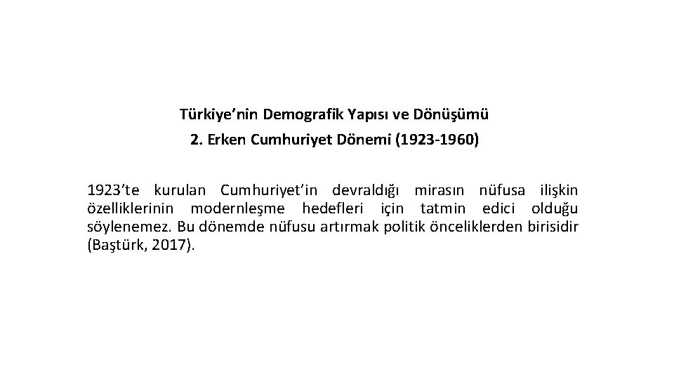 Türkiye’nin Demografik Yapısı ve Dönüşümü 2. Erken Cumhuriyet Dönemi (1923 -1960) 1923’te kurulan Cumhuriyet’in