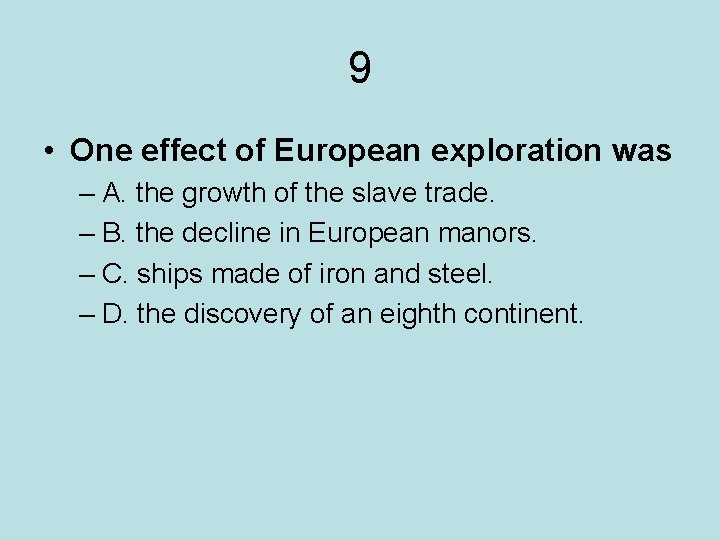 9 • One effect of European exploration was – A. the growth of the