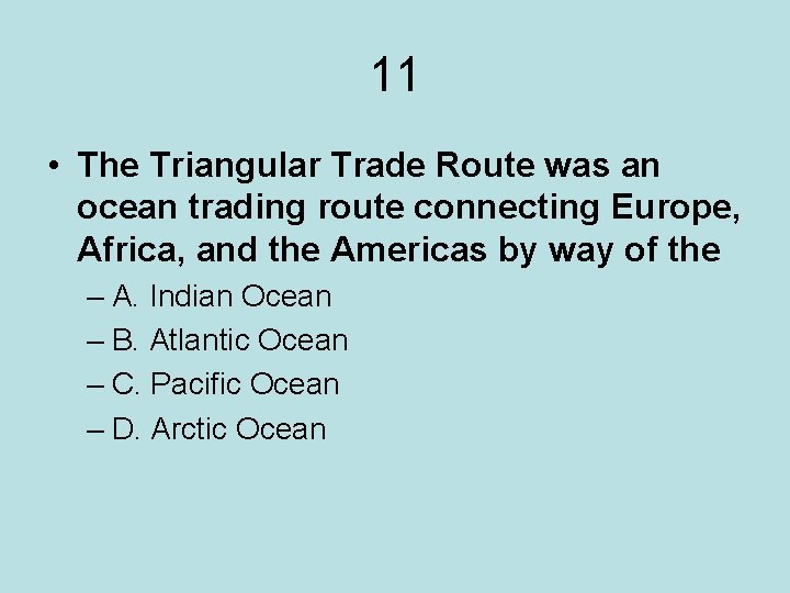 11 • The Triangular Trade Route was an ocean trading route connecting Europe, Africa,