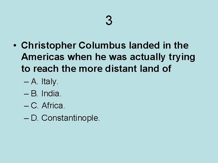 3 • Christopher Columbus landed in the Americas when he was actually trying to