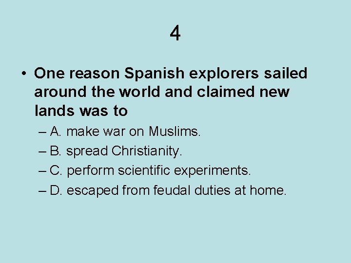 4 • One reason Spanish explorers sailed around the world and claimed new lands