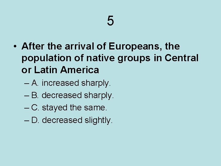 5 • After the arrival of Europeans, the population of native groups in Central