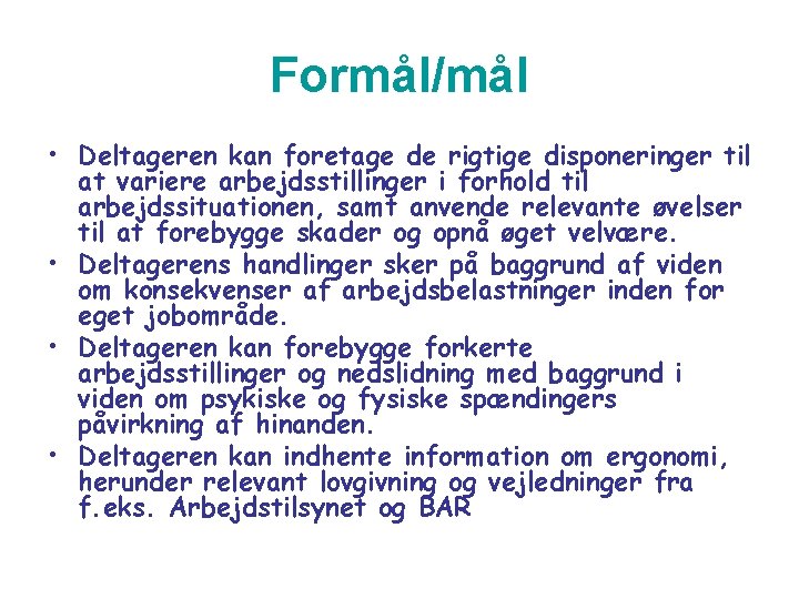 Formål/mål • Deltageren kan foretage de rigtige disponeringer til at variere arbejdsstillinger i forhold