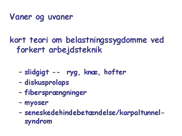 Vaner og uvaner kort teori om belastningssygdomme ved forkert arbejdsteknik – – – slidgigt