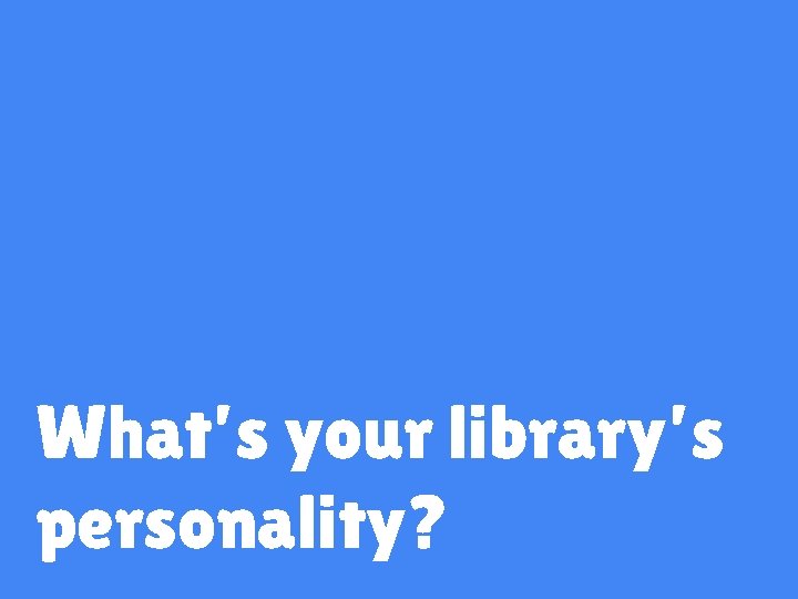What’s your library’s personality? 