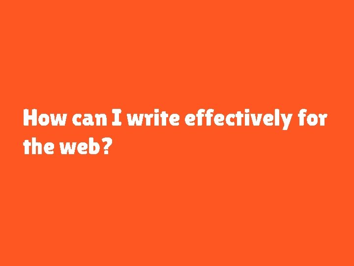 How can I write effectively for the web? 