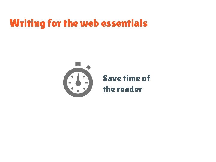 Writing for the web essentials Save time of the reader 