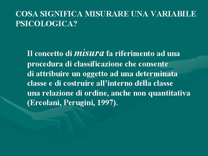 COSA SIGNIFICA MISURARE UNA VARIABILE PSICOLOGICA? Il concetto di misura fa riferimento ad una