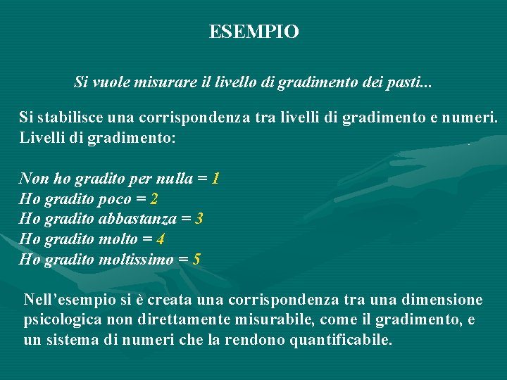 ESEMPIO Si vuole misurare il livello di gradimento dei pasti. . . Si stabilisce