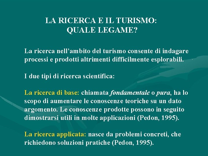 LA RICERCA E IL TURISMO: QUALE LEGAME? La ricerca nell’ambito del turismo consente di