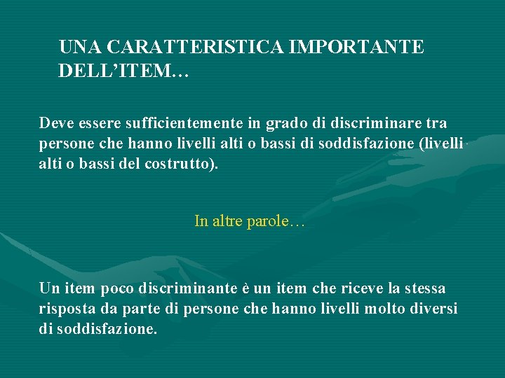 UNA CARATTERISTICA IMPORTANTE DELL’ITEM… Deve essere sufficientemente in grado di discriminare tra persone che