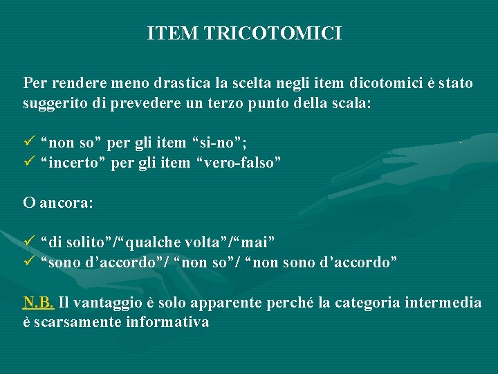 ITEM TRICOTOMICI Per rendere meno drastica la scelta negli item dicotomici è stato suggerito