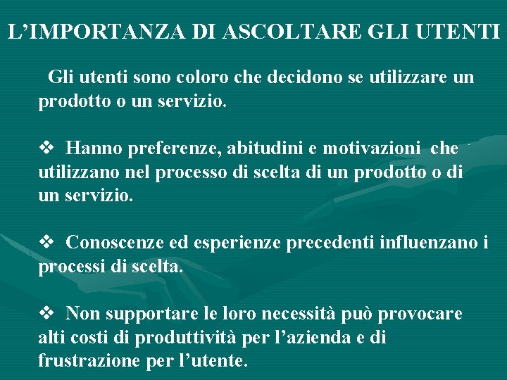 L’IMPORTANZA DI ASCOLTARE GLI UTENTI Gli utenti sono coloro che decidono se utilizzare un