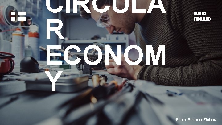 CIRCULA R ECONOM Y Photo: Business Finland 