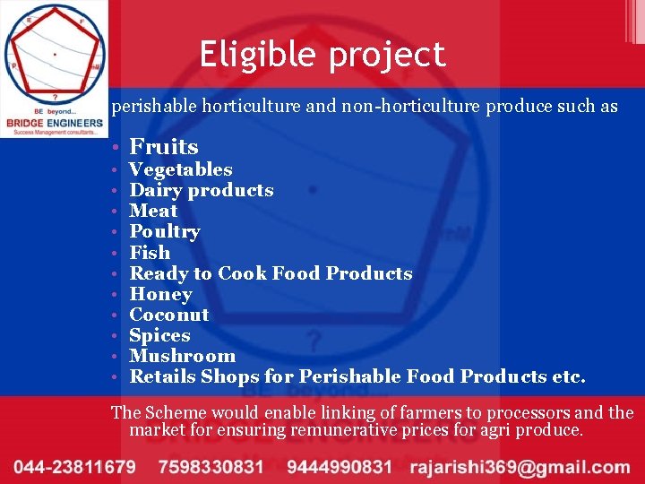Eligible project perishable horticulture and non-horticulture produce such as • Fruits • • •