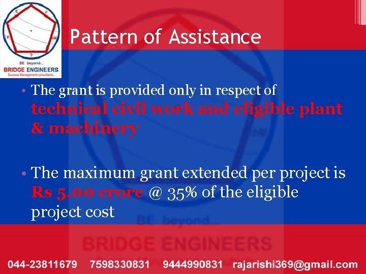 Pattern of Assistance • The grant is provided only in respect of technical civil