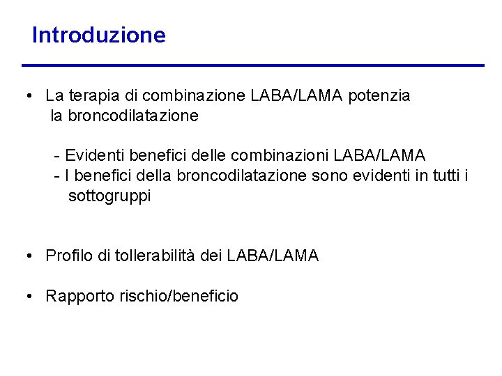 Introduzione • La terapia di combinazione LABA/LAMA potenzia la broncodilatazione - Evidenti benefici delle