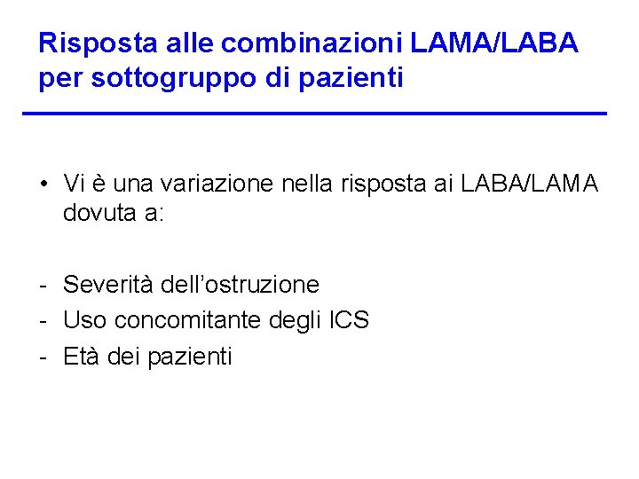 Risposta alle combinazioni LAMA/LABA per sottogruppo di pazienti • Vi è una variazione nella
