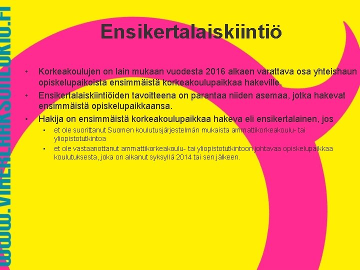 Ensikertalaiskiintiö • • • Korkeakoulujen on lain mukaan vuodesta 2016 alkaen varattava osa yhteishaun