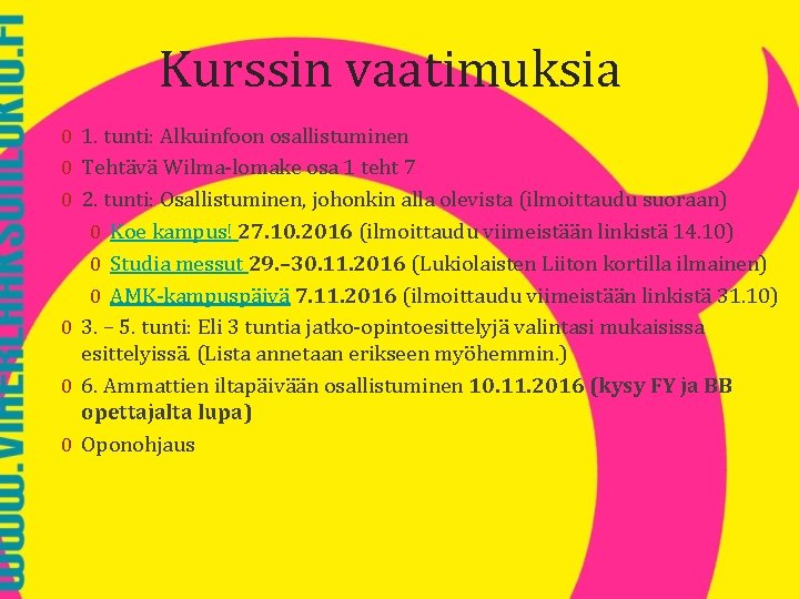 Kurssin vaatimuksia 0 1. tunti: Alkuinfoon osallistuminen 0 Tehtävä Wilma-lomake osa 1 teht 7