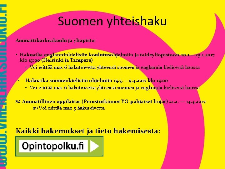 Suomen yhteishaku Ammattikorkeakoulu ja yliopisto: • Hakuaika englanninkielisiin koulutusohjelmiin ja taideyliopistoon 10. 1. —