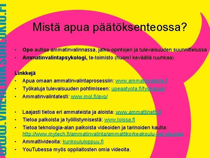 Mistä apua päätöksenteossa? • • Opo auttaa ammatinvalinnassa, jatko-opintojen ja tulevaisuuden suunnittelussa Ammatinvalintapsykologi, te-toimisto