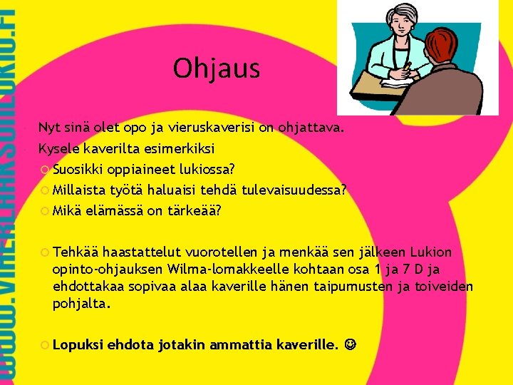 Ohjaus Nyt sinä olet opo ja vieruskaverisi on ohjattava. Kysele kaverilta esimerkiksi Suosikki oppiaineet