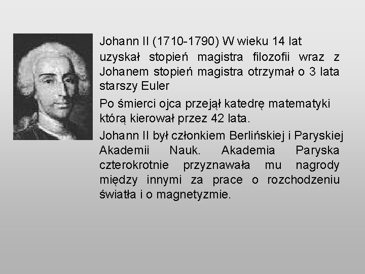 Johann II (1710 -1790) W wieku 14 lat uzyskał stopień magistra filozofii wraz z