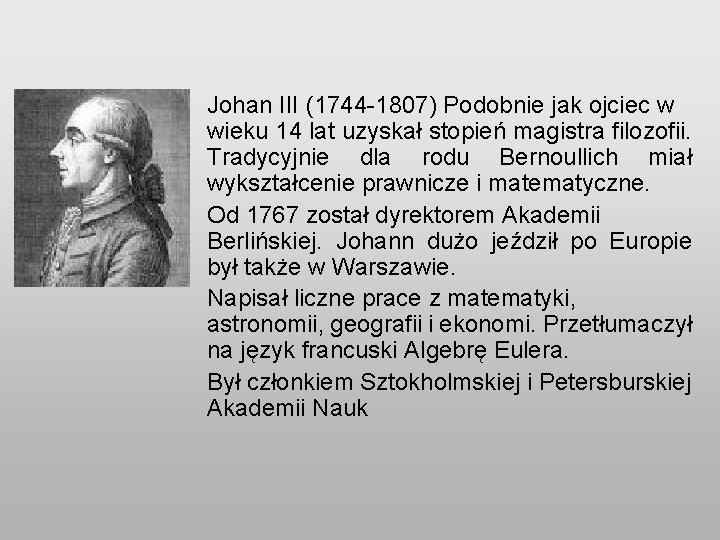 Johan III (1744 -1807) Podobnie jak ojciec w wieku 14 lat uzyskał stopień magistra
