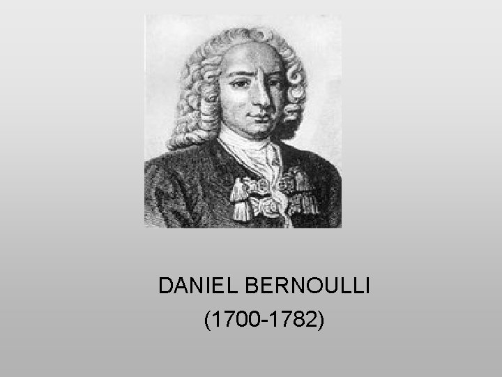 DANIEL BERNOULLI (1700 -1782) 