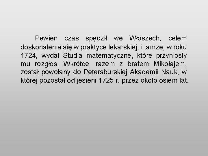 Pewien czas spędził we Włoszech, celem doskonalenia się w praktyce lekarskiej, i tamże, w