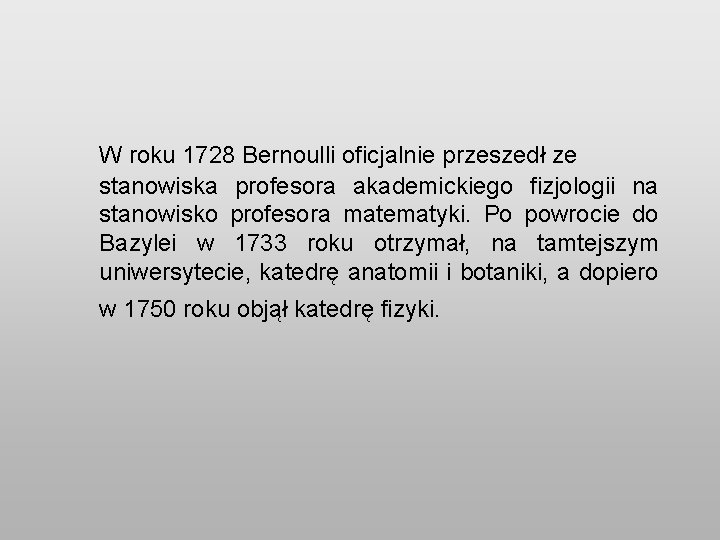 W roku 1728 Bernoulli oficjalnie przeszedł ze stanowiska profesora akademickiego fizjologii na stanowisko profesora