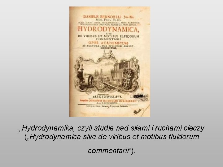 „Hydrodynamika, czyli studia nad siłami i ruchami cieczy („Hydrodynamica sive de viribus et motibus