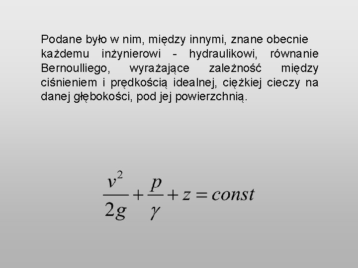 Podane było w nim, między innymi, znane obecnie każdemu inżynierowi - hydraulikowi, równanie Bernoulliego,