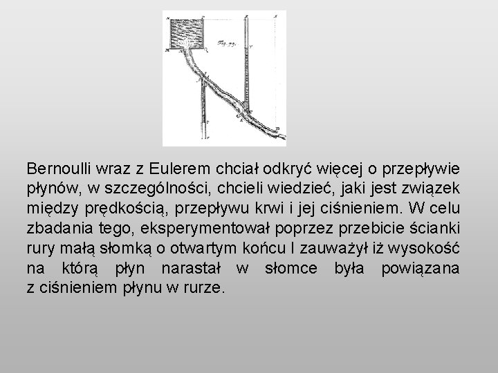 Bernoulli wraz z Eulerem chciał odkryć więcej o przepływie płynów, w szczególności, chcieli wiedzieć,