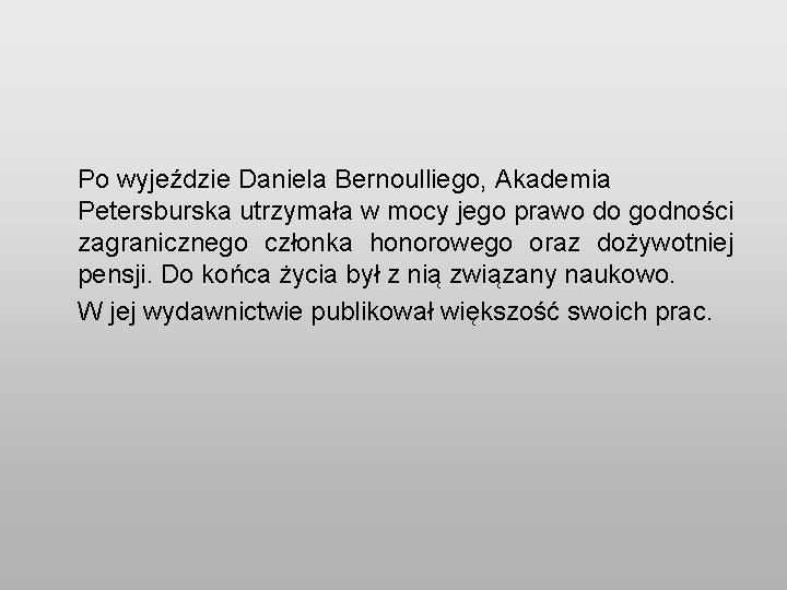 Po wyjeździe Daniela Bernoulliego, Akademia Petersburska utrzymała w mocy jego prawo do godności zagranicznego