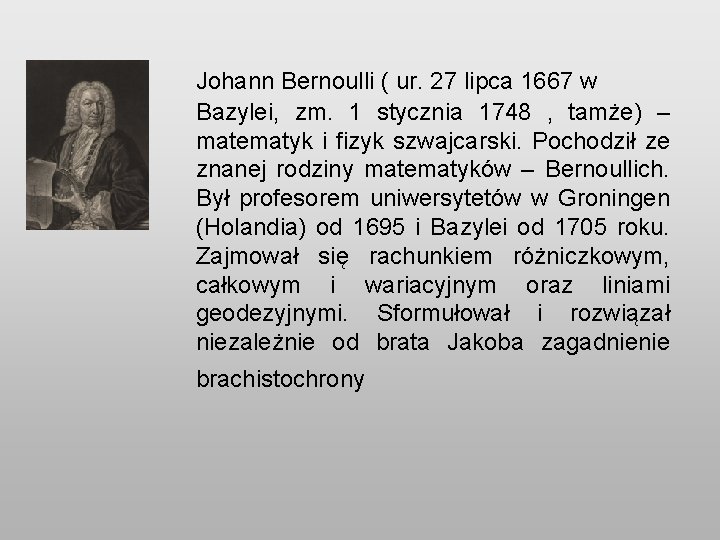 Johann Bernoulli ( ur. 27 lipca 1667 w Bazylei, zm. 1 stycznia 1748 ,