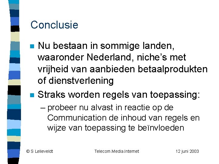 Conclusie n n Nu bestaan in sommige landen, waaronder Nederland, niche’s met vrijheid van