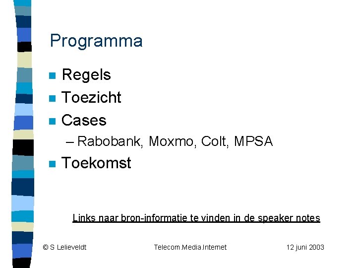 Programma n n n Regels Toezicht Cases – Rabobank, Moxmo, Colt, MPSA n Toekomst