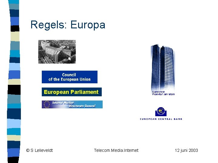 Regels: Europa European Parliament © S Lelieveldt Telecom. Media. Internet 12 juni 2003 