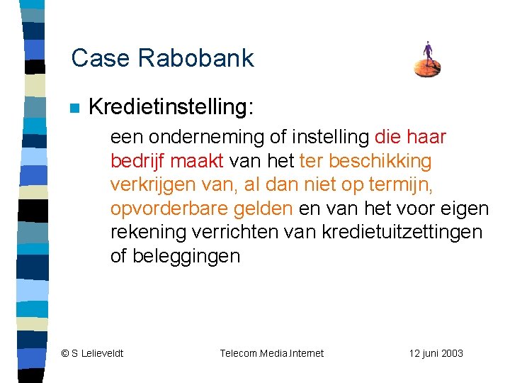 Case Rabobank n Kredietinstelling: een onderneming of instelling die haar bedrijf maakt van het