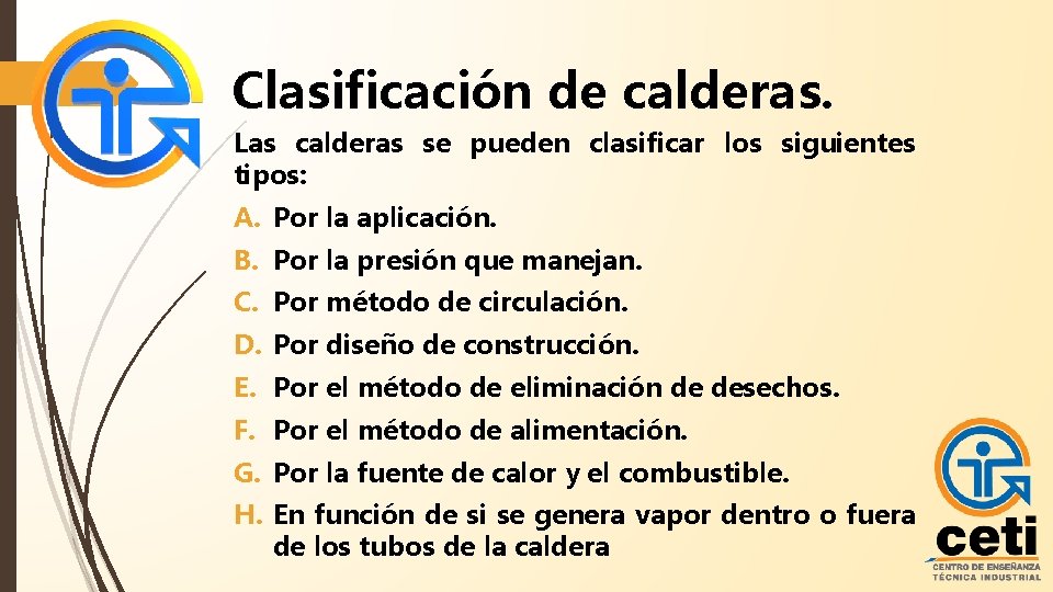 Clasificación de calderas. Las calderas se pueden clasificar los siguientes tipos: A. Por la